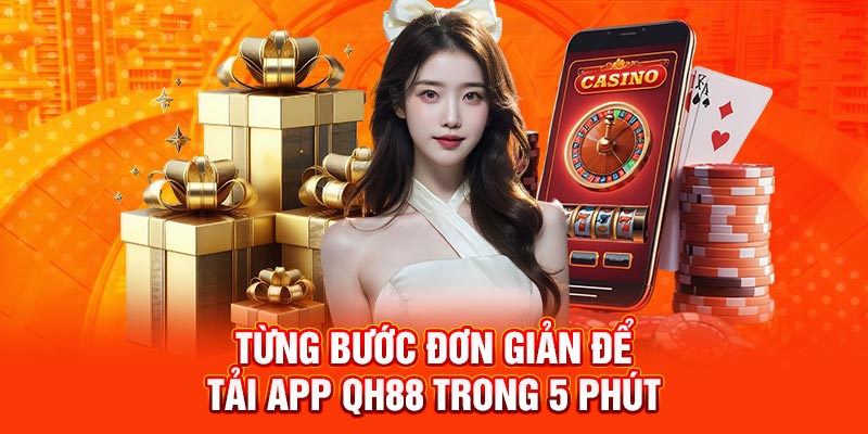 Hướng dẫn cách tải app QH88 nhanh nhất cho thành viên mới